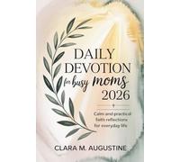 Daily Devotion for Busy Moms 2026: Calm and Practical Faith Reflections for Everyday Life