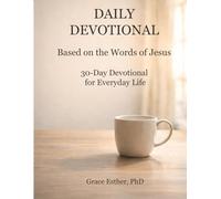 Daily Devotional Based on the Words of Jesus: 30-Day Devotional for Everyday Life