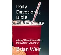 Daily Devotional Bible Commentary: 40 day "Devotions on Diet Motivation" volume 2
