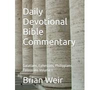 Daily Devotional Bible Commentary: Galatians, Ephesians, Philippians, Colossians Volume 1