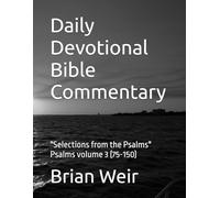 Daily Devotional Bible Commentary: "Selections from the Psalms" Psalms volume 3 (75-150)