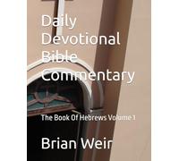 Daily Devotional Bible Commentary: The Book Of Hebrews Volume 1