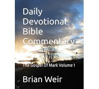 Daily Devotional Bible Commentary: The Gospel Of Mark Volume 1