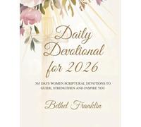 DAILY DEVOTIONAL FOR 2026: 365 DAYS OF INSPIRATIONAL DEVOTIONS TO HELP BUILD FAITH SHAPE CHARACTER AND LIVE BOLDLY IN PURPOSE