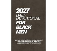 Daily Devotional for Black Men 2027: 365-Day Scripture, Prayer, and Biblical Wisdom for Strength, Purpose, Leadership, and Spiritual Growth