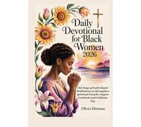Daily Devotional for Black Women 2026: 365 Days of Faith Based Meditations to Strengthen Spiritual Growth, Inspire Gratitude and Cultivate Joy