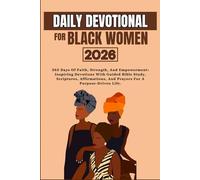 DAILY DEVOTIONAL FOR BLACK WOMEN 2026: 365 Days Of Faith, Strength, And Empowerment: Inspiring Devotions With Guided Bible Study, Scriptures, Affirmations, And Prayers For A Purpose-Driven Life.