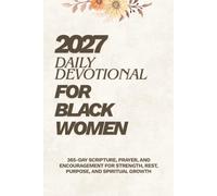 Daily Devotional for Black Women 2027: 365-Day Scripture, Prayer, and Encouragement for Strength, Rest, Purpose, and Spiritual Growth
