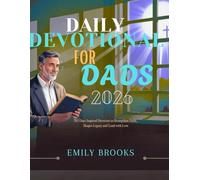 DAILY DEVOTIONAL FOR DADS 2026: 365 Days Inspired Devotions to Strengthen Faith, Shape Legacy, and Lead with Love