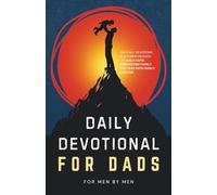 Daily Devotional for Dads: 365 Devotions for Christian Dads to Build Faith, Strengthen Family, and Lead with Godly Purpose