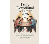 Daily Devotional for Family 2026: 365 Days of Scripture Driven Meditations to Build a God Centered Home and Unity