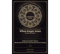 Daily Devotional for Grief - When Empty Arms Need Full Hearts: Daily Journal for Women - Meet God in the Loss No One Else Saw Coming