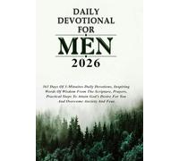 DAILY DEVOTIONAL FOR MEN 2026: 365 Days Of 3-Minuites Daily Devotions, Inspiring Words Of Wisdom From The Scripture, Prayers, Practical Steps To ... Desire For You And Overcome Anxiety And Fear.
