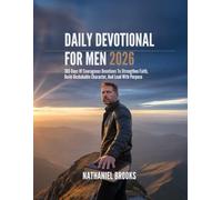 DAILY DEVOTIONAL FOR MEN 2026: 365 Days Of Courageous Devotions To Strengthen Faith Build Unshakable Character And Lead With Purpose