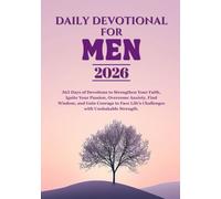 DAILY DEVOTIONAL FOR MEN 2026: 365 Days of Devotions to Strengthen Your Faith, Ignite Your Passion, Overcome Anxiety, Find Wisdom, and Gain Courage to Face Life’s Challenges with Unshakable Strength.