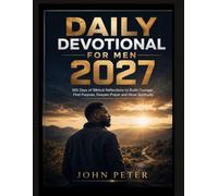 Daily Devotional For Men 2027: 365 Days of Biblical Reflections to Build Courage Find Purpose Deepen Prayer and Grow Spiritually