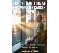 Daily Devotional for Men with Cancer 2026: Strength for Today, Hope for Tomorrow, Faith for the Journey