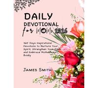 DAILY DEVOTIONAL FOR MOMS 2026: 365 Days Inspirational Devotions to Nurture Your Spirit Strengthen Your Faith and Embrace Motherhood Boldly