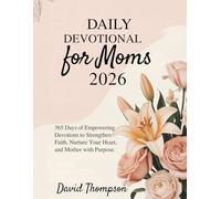 DAILY DEVOTIONAL FOR MOMS 2026: 365 Days of Empowering Devotions to Strengthen Faith Nurture Your Heart and Mother with Purpose.
