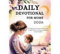 DAILY DEVOTIONAL FOR MOMS 2026: 365 Inspirational Devotions to Cultivate Godly Strength, Nurture Your Family, and Embrace Motherhood Boldly