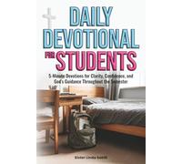 Daily Devotional for Students: 5-Minute Devotions for Clarity, Confidence, and God’s Guidance Throughout the Semester