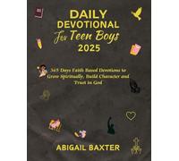 Daily Devotional For Teen Boys 2025: 365 Days Faith Based Devotions To Grow Spiritual Build Character And Trust In God