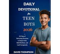 DAILY DEVOTIONAL FOR TEEN BOYS 2026: 365 Days of Motivating Devotions to Deepen Faith Build Resilience and Lead Courageously