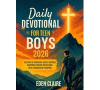 Daily Devotional for Teen Boys 2026: 365 Days of Scripture-based, Inspired Devotions, Focused on Building Faith, Wisdom and Purpose.