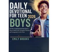 DAILY DEVOTIONAL FOR TEEN BOYS 2026: 365 Days transformational Devotions to Help You Build Faith, Strengthen Character, and Courageously Live for Christ