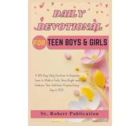 DAILY DEVOTIONAL FOR TEEN BOYS &GIRLS: A 365-Days Daily Devotions to Empower Teens to Walk in Faith, Shine Bright, and Embrace Their God-Given Purpose Every Day in 2025.