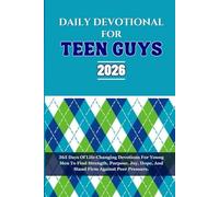 DAILY DEVOTIONAL FOR TEEN GUYS 2026: 365 Days Of Life-Changing Devotions For Young Men To Find Strength, Purpose, Joy, Hope, And Stand Firm Against Peer Pressure.