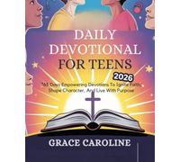 DAILY DEVOTIONAL FOR TEENS 2026: 365 Days Empowering Devotions To Ignite Faith Shape Character And Live With Purpose