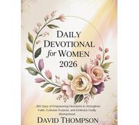 DAILY DEVOTIONAL FOR WOMEN 2026: 365 Days of Empowering Devotions to Strengthen Faith Cultivate Purpose and Embrace Godly Womanhood