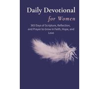 Daily Devotional for Women: 365 Days of Faith, Scripture, and Prayer to Strengthen Your Walk with God: A Year of Encouraging Reflections to Renew Your Heart and Deepen Your Faith