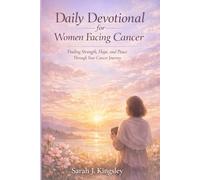 Daily Devotional for women Facing Cancer: Finding Strength, Hope, and Peace Through Your Cancer Journey