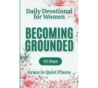 Daily Devotional for Women on Becoming Grounded: A 91-day devotional journey for Christian women navigating anxiety and overwhelm - daily Bible verse, Reflection, and Guided Prayer for Everyday Faith