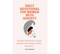 Daily Devotional for Women with Anxiety: 90 Daily Devotions to Ease Anxiety and Embrace God’s Presence