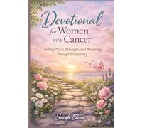 Daily Devotional for Women with Cancer: Finding Peace, Strength, and Meaning Through the Journey