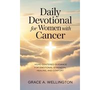 Daily Devotional for Women with Cancer: Hope-Centered Guidance for Emotional Strength, Healing and Comfort