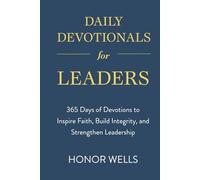 Daily Devotionals for Leaders: 365 Days of Devotions to Inspire Faith, Build Integrity, and Strengthen Leadership
