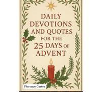 Daily devotions and quotes for the 25 days of advent: A Family Devotional with Scripture, Reflections, and Inspiration to Celebrate Christmas
