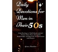 Daily Devotions for Men in Their 50s: Daily Readings to Walk Closely with God, Nurture Inner Peace, Strengthen Relationships, and Guide the Next Generation with Purpose