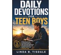Daily Devotions For Teen Boys: 50 Daily Devotionals and Guided Prayers to Help Young Men Build Focus, Strengthen Discipline, and Cultivate Faith in Just 5 Minutes a Day