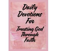 Daily Devotions For Trusting God Through Faith: 91 Days of Hope When Trusting God Feels Hard