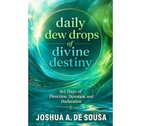 Daily Dew Drops of Divine Destiny: 366 Days of Direction, Devotion, and Declaration