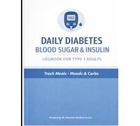 Daily Diabetes Blood Sugar & Insulin Logbook for Type 1 Adults - Meals, Moods, Carbs: Track blood sugars, insulin doses, mood changes and daily carbs in one clean format