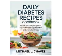 DAILY DIABETES RECIPES COOKBOOK: Easy Recipes for Managing Diabetes While Enjoying Delicious Food