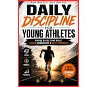 Daily Discipline For Young Athletes: Simple Rules That Build Focus, Confidence & Real Progress