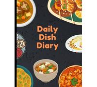 Daily Dish Diary: Recipe & Meal Planning Logbook: A Comprehensive 120-Day Food & Mood Journal to Track Daily Meals, Eating Habits, Emotional Triggers, ... and Wellness Goals for a Healthier Lifestyle