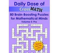 Daily Dose of CrossMath: Volume 5 - Pro: 80 Brain-Boosting Puzzles for Mathematical Minds - Fun and Challenging Crossword-Like Math Puzzle Book for Brain Health, Memory Boost, and Mental Fitness